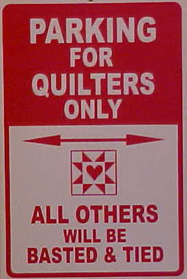 Parking For Quilters Only all others will be basted & tied